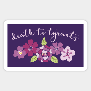 Irreverent truths: Death to tyrants (pink and purple with flowers, for dark backgrounds) Sticker